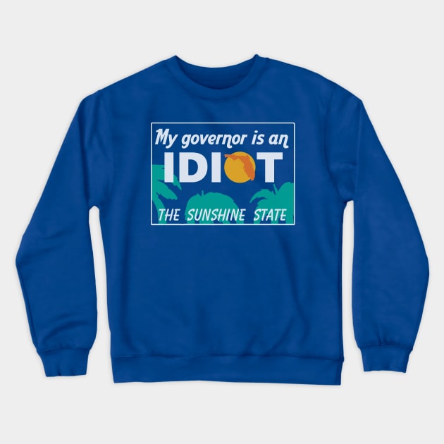My Governor Is An Idiot - Florida Crewneck Sweatshirt by Bigfinz